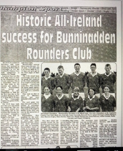 Bunninadden Rounders Club etched their name into Connacht sporting history in 2000 when they became the first club from the province to capture an All-Ireland Féile Rounders title at Mosney